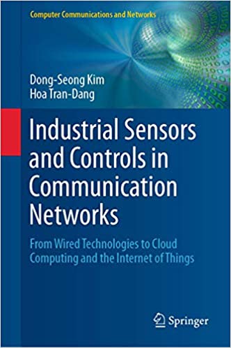 دانلود کتاب Industrial Sensors And Controls In Communication Networks – From Wired Technologies To Cloud Computing The Internet Of Things, 2019