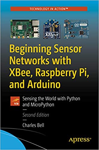 دانلود کتاب Beginning Sensor Networks With Xbee, Raspberry Pi, And Arduino – Sensing The World Python Micropython, 2nd ed, 2020