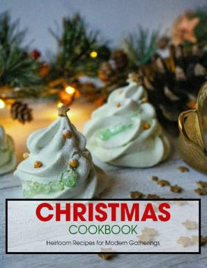 دانلود کتاب Christmas Cookbook: Heirloom Recipes for Modern Gatherings