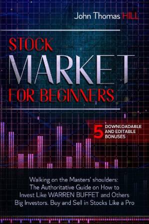 دانلود کتاب Stock Market for Beginners: Walking on the Masters’ shoulders: The Authoritative Guide on How to Invest Like WARREN BUFFET and Others Big Investors. Buy and Sell in Stocks Like a Pro