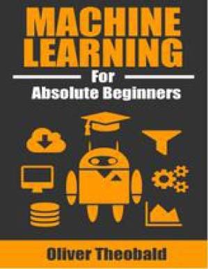 دانلود کتاب Machine Learning for Absolute Beginners: A Plain English Introduction (First Edition)