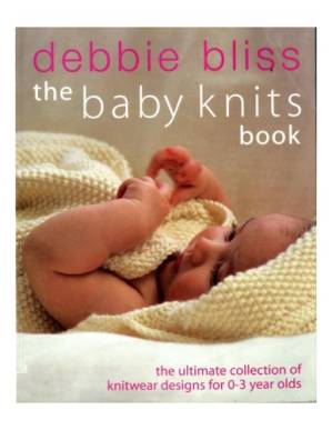 دانلود کتاب The Baby Knits Book: The Ultimate Collection of Knitwear Designs for Newborns to 3-Year-Olds