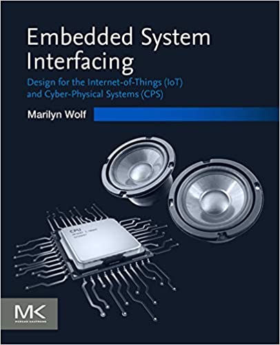 دانلود کتاب Embedded System Interfacing – Design For The Internet-Of-Things Iot And Cyber-Physical Systems Cps, 2019