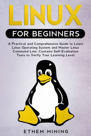 دانلود کتاب Linux for Beginners: A Practical and Comprehensive Guide to Learn Linux Operating System and Master Linux Command Line. Contains Self-Evaluation Tests to Verify Your Learning Level