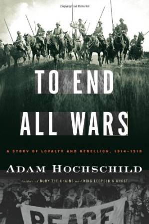دانلود کتاب To End All Wars: A Story of Loyalty and Rebellion, 1914-1918