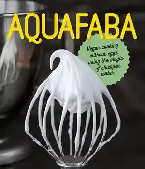 دانلود کتاب Aquafaba: Vegan Cooking without Eggs using the Magic of Chickpea Water – Aquafaba