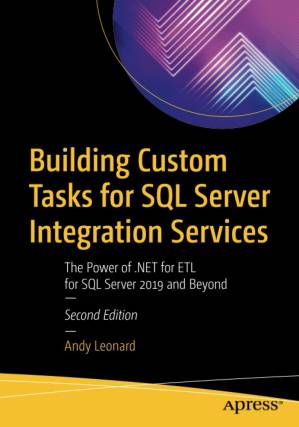 دانلود کتاب Building Custom Tasks for SQL Server Integration Services: The Power of .NET for ETL for SQL Server 2019 and Beyond