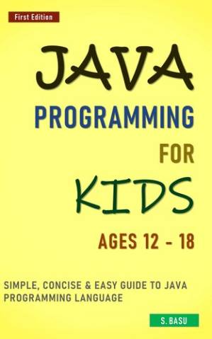 دانلود کتاب Java Programming For Kids ages 12 – 18 : Simple, Concise & Easy guide to Java Programming Language