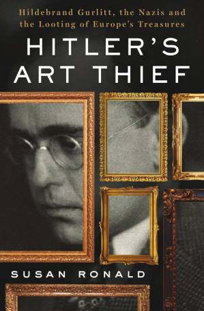 دانلود کتاب Hitler’s Art Thief: Hildebrand Gurlitt, the Nazis, and the Looting of Europe’s Treasures