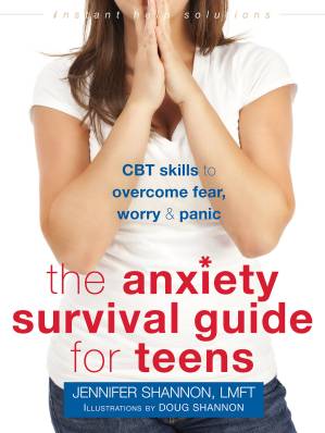 دانلود کتاب The Anxiety Survival Guide for Teens: CBT Skills to Overcome Fear, Worry, and Panic