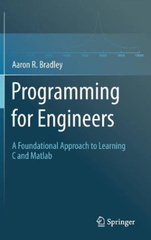 دانلود کتاب Programming for Engineers: A Foundational Approach to Learning C and Matlab