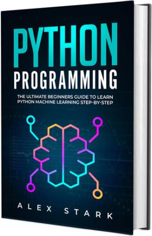 دانلود کتاب Python Programming: The Ultimate Beginners Guide to Learn Python Machine Learning Step-by-Step