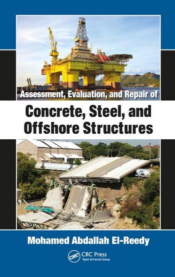 دانلود کتاب El-Reedy M. A., Assessment, Evaluation, and Repair of Concrete, Steel, Offshore Structures, 2019