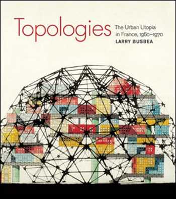 دانلود کتاب Topologies – The Urban Utopia in France, 1960-1970
