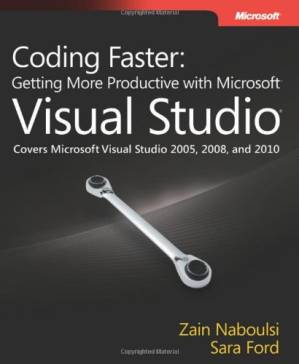 دانلود کتاب Coding Faster: Getting More Productive with Microsoft Visual Studio: Covers Microsoft Visual Studio 2005, 2008, and 2010 (Developer)