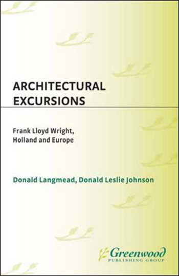 دانلود کتاب Architectural Excursions: Frank Lloyd Wright, Holland and Europe