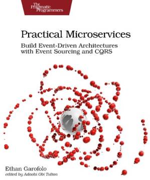 دانلود کتاب Practical Microservices: Build Event-Driven Architectures With Event Sourcing and CQRS