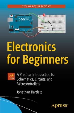 دانلود کتاب Electronics for Beginners: A Practical Introduction to Schematics, Circuits, and Microcontrollers