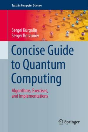 دانلود کتاب Concise Guide to Quantum Computing: Algorithms, Exercises, and Implementations