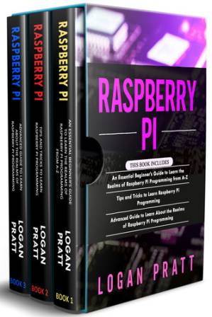 دانلود کتاب RASPBERRY PI: 3 in 1- Essential Beginners Guide+ Tips and Tricks+ Advanced Guide to Learn About the Realms of Raspberry Pi Programming