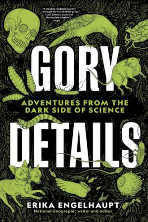 دانلود کتاب Gory Details: Adventures from the Dark Side of Science