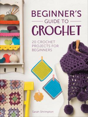دانلود کتاب Beginner’s Guide to Crochet: 20 Crochet Projects for Beginners
