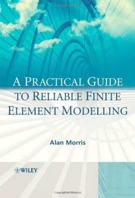 دانلود کتاب Morris A., A Practical Guide to Reliable Finite Element Modelling, 2008