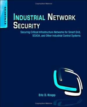 دانلود کتاب Industrial Network Security: Securing Critical Infrastructure Networks for Smart Grid, SCADA, and Other Industrial Control Systems