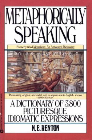 دانلود کتاب Metaphorically Speaking: A Dictionary of 3,800 Picturesque Idiomatic Expressions