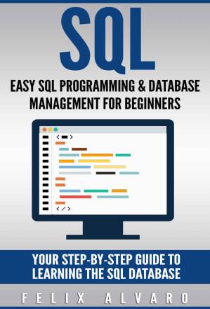 دانلود کتاب SQL: Easy SQL Programming & Database Management For Beginners, Your Step-By-Step Guide To Learning The SQL Database