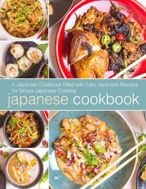 دانلود کتاب Japanese Cookbook: A Japanese Cookbook Filled with Easy Japanese Recipes for Simple Japanese Cooking