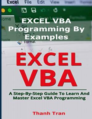 دانلود کتاب Excel VBA Programming By Examples: Programming For Complete Beginners, Step-By-Step Illustrated Guide to Mastering Excel VBA