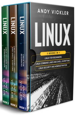 دانلود کتاب Linux: 3 books in 1 : Linux for Beginners + Linux Command Lines and Shell Scripting + Linux Security and Administration