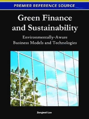 دانلود کتاب Green Finance and Sustainability: Environmentally-Aware Business Models and Technologies (Premier Reference Source)