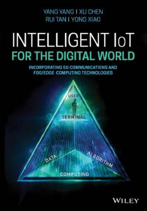دانلود کتاب Intelligent IoT for the Digital World: Incorporating 5G Communications and Fog/Edge Computing Technologies