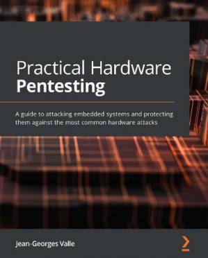 دانلود کتاب Practical Hardware Pentesting: A guide to attacking embedded systems and protecting them against the most common hardware attacks