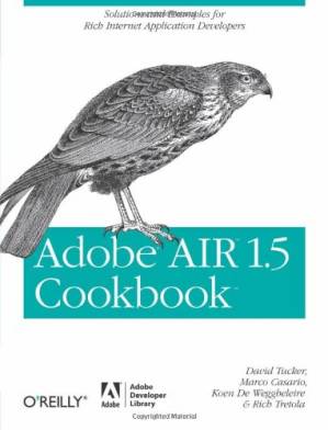 دانلود کتاب Adobe AIR 1.5 Cookbook: Solutions and Examples for Rich Internet Application Developers