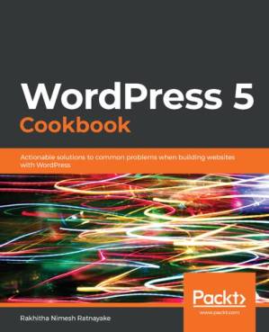 دانلود کتاب WordPress 5 Cookbook: Actionable Solutions to Common Problems When Building Websites with WordPress