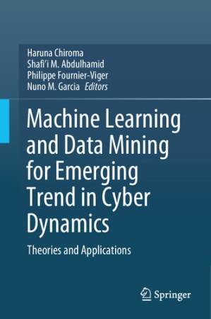 دانلود کتاب Machine Learning and Data Mining for Emerging Trend in Cyber Dynamics – Theories and Applications
