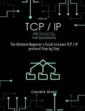 دانلود کتاب TCP / IP Protocol, for beginners: The Ultimate Beginner’s Guide to Learn TCP / IP protocol Step by Step
