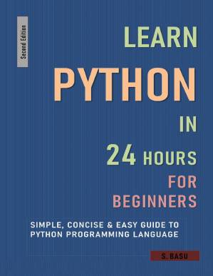 دانلود کتاب LEARN PYTHON IN 24 HOURS FOR BEGINNERS : Simple, Concise & Easy Guide To Python Programming Language : Second Edition