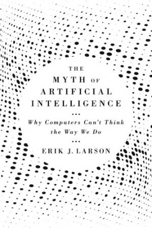 دانلود کتاب The Myth Of Artificial Intelligence: Why Computers Can’t Think The Way We Do