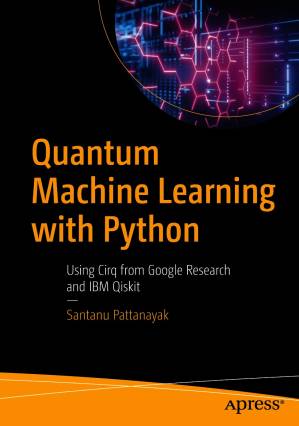 دانلود کتاب Quantum Machine Learning With Python: Using Cirq from Google Research and IBM Qiskit