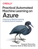 دانلود کتاب Practical Automated Machine Learning on Azure: Using Azure Machine Learning to Quickly Build AI Solutions