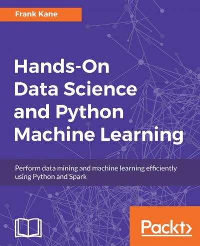 دانلود کتاب Hands-on data science and Python machine learning : perform data mining and machine learning efficiently using Python and Spark