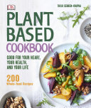 دانلود کتاب Plant-Based Cookbook : Good for Your Heart, Your Health, and Your Life. 200 Whole-food Recipes