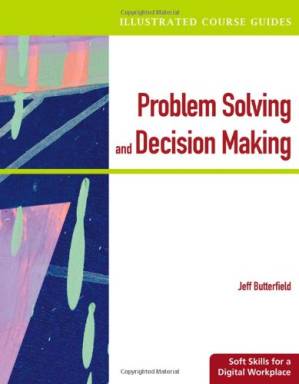 دانلود کتاب Problem-Solving and Decision Making – Soft Skills for a Digital Workplace (Illustrated Course Guides)