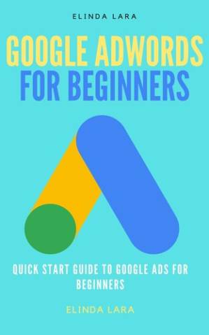 دانلود کتاب Google Adwords for Beginners: Quick Start Guide to Google Ads for Beginners