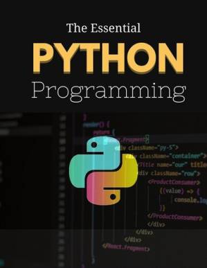 دانلود کتاب The Essential Python Programming: Python Programming for Everybody. The Perfect Beginner’s Guide to Coding Fundamentals and Learning How to Program With Python