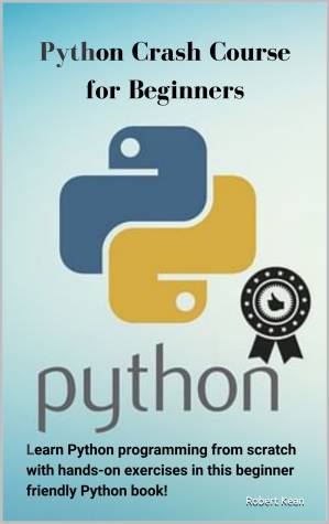 دانلود کتاب Python Crash Course for Beginners: Learn Python programming from scratch with hands-on exercises in this beginner friendly Python book!